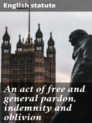 cover image of An act of free and general pardon, indemnity and oblivion